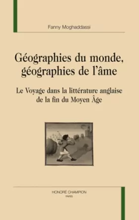 Couverture du produit · Géographies du monde, géographies de l'âme : Le voyage dans la littérature anglaise de la fin du Moyen Age