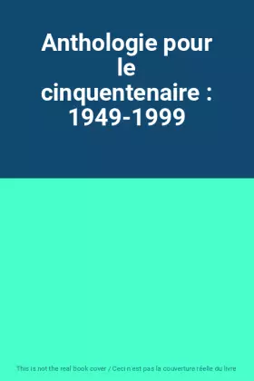 Couverture du produit · Anthologie pour le cinquentenaire : 1949-1999