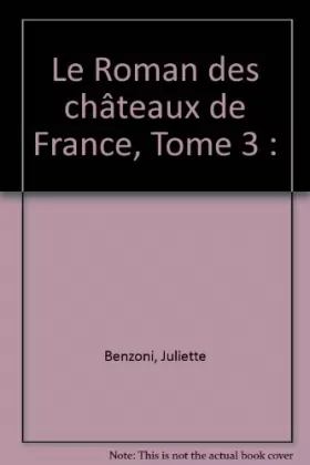 Couverture du produit · Le Roman des châteaux de France, Tome 3 :