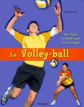 Couverture du produit · Le Volley-ball : Les Règles - La Technique - La Tactique
