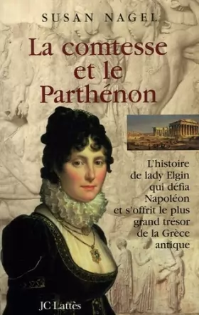 Couverture du produit · La comtesse et le Parthénon : L'histoire de lady Elgin qui défia Napoléon et s'offrit le plus grand trésor de la Grèce antique