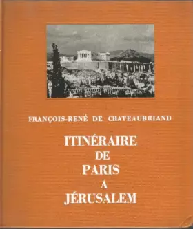 Couverture du produit · François-René de Chateaubriand. Itinéraire de Paris à Jérusalem : Introduction de Fernand Letessier