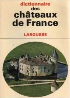 Couverture du produit · Dictionnaire Des Chateaux De France