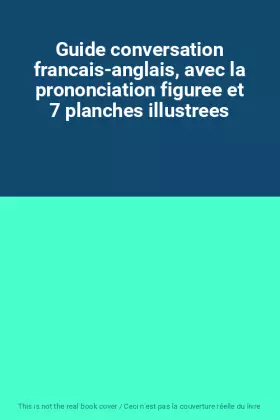 Couverture du produit · Guide conversation francais-anglais, avec la prononciation figuree et 7 planches illustrees