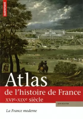 Couverture du produit · Atlas de l'histoire de France : La France moderne XVIe-XIXe siècle