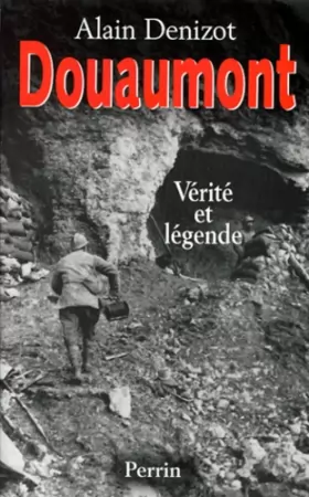 Couverture du produit · Douaumont 1914-1918 : Vérité et légende