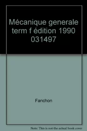 Couverture du produit · Mécanique generale term f  édition 1990                                                       031497