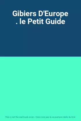 Couverture du produit · Gibiers D'Europe . le Petit Guide