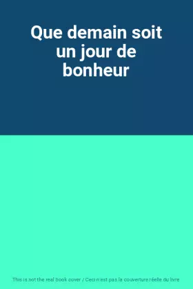 Couverture du produit · Que demain soit un jour de bonheur