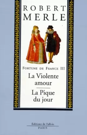 Couverture du produit · Fortune de France, volume III : La Violente amour  La Pique du jour