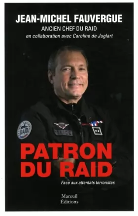 Couverture du produit · PATRON DU RAID. FACE AUX ATTENTATS TERRORISTES