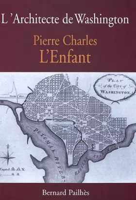 Couverture du produit · Pierre Charles L'Enfant. L'architecte de Washington
