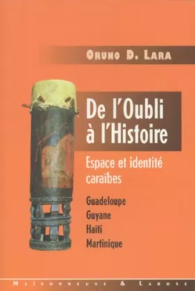 Couverture du produit · DE L'OUBLI A L'HISTOIRE ESPACE ET IDENTITE CARAIBES. Guadeloupe, Guyane, Haïti, Martinique