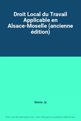Couverture du produit · Droit Local du Travail Applicable en Alsace-Moselle (ancienne édition)