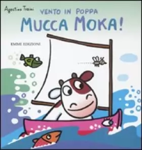 Couverture du produit · Vento in poppa mucca Moka! Ediz. illustrata