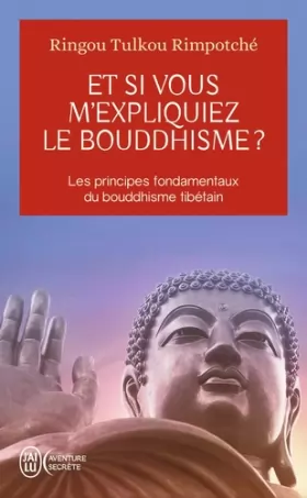 Couverture du produit · Et si vous m'expliquiez le bouddhisme ? : Les principes fondamentaux du bouddhisme tibétain