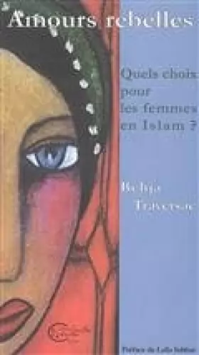 Couverture du produit · Amours rebelles : Quels choix pour les femmes en Islam ?