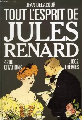 Couverture du produit · Tout l'esprit de Jules Renard : 4200 citations, pensées, paradoxes, poèmes, saynettes, 1062 thèmes, 2 index.
