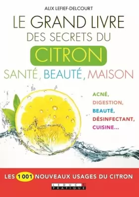 Couverture du produit · Le grand livre des secrets du citron : Santé, beauté, maison: Les 1001 nouveaux usages du citron