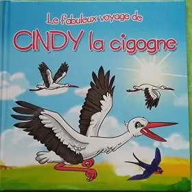 Couverture du produit · Les fabuleux voyages : Cindy la cigogne : Une histoire du soir pour tout petits et lecteurs en herbe