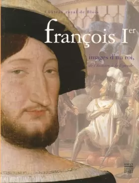 Couverture du produit · Francois Ier, images d'un roi, de l'histoire à la légende