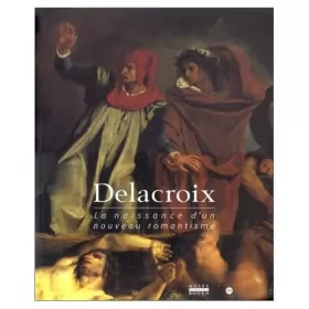 Couverture du produit · Delacroix, la naissance d'un nouveau romantisme : Exposition, Rouen, Musée des beaux arts (4 avril-15 juillet 1998)