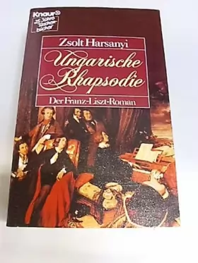 Couverture du produit · Ungarische Rhapsodie. Der Lebensroman von Franz Liszt. (Knaur Taschenbücher. Romane, Erzählungen)