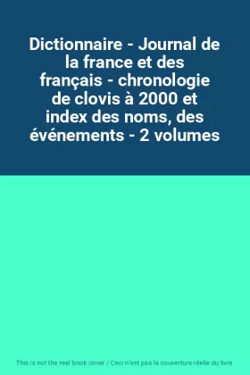 Couverture du produit · Dictionnaire - Journal de la france et des français - chronologie de clovis à 2000 et index des noms, des événements - 2 volume