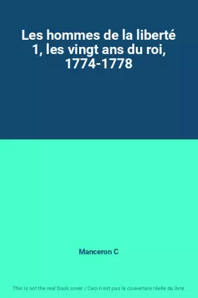 Couverture du produit · Les hommes de la liberté 1, les vingt ans du roi, 1774-1778