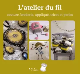 Couverture du produit · L'atelier du fil : Couture, broderie, applique, tricot et perles