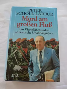 Couverture du produit · Mord am grossen Fluss : e. Vierteljh. afrikan. Unabhängigkeit.