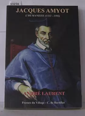 Couverture du produit · Jacques Amyot : L'humaniste, 1513-1593