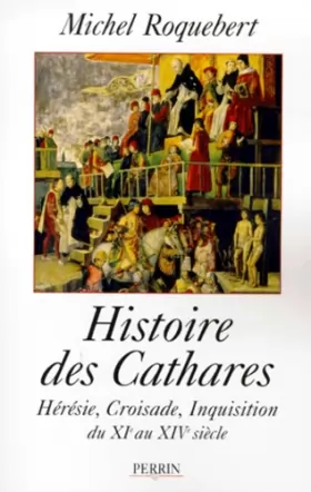 Couverture du produit · Histoire des cathares Hérésie croisade inquisition du XIe au XIV e siècle