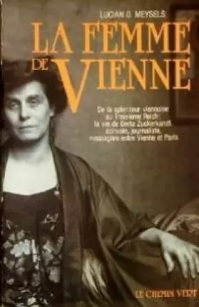 Couverture du produit · La Femme de Vienne - De la splendeur viennoise au Troisième Reich: la vie de Berta Zuckerkandl, écrivain, journaliste, messagèr