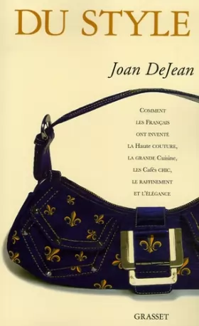 Couverture du produit · Du style : Comment les Français ont inventé la haute couture, la grande cuisine, les cafés chic, le raffinement et l'élégance