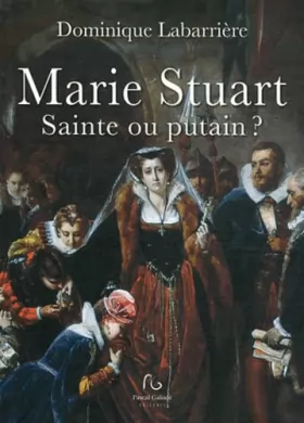 Couverture du produit · Marie Stuart: Sainte ou putain ?
