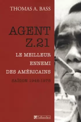 Couverture du produit · Agent Z.21 : Le meilleur ennemi des Américains, Saigon 1946-1975