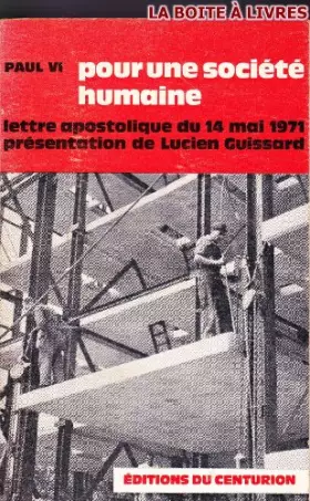 Couverture du produit · POUR UNE SOCIETE HUMAINE LETTRE APOSTOLIQUE DU 14 MAI 1971 PRESENTATION DE LUCIEN GUISSARD