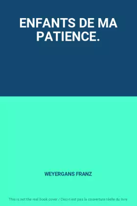 Couverture du produit · ENFANTS DE MA PATIENCE.
