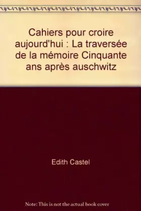 Couverture du produit · Cahiers pour croire aujourd'hui : La traversée de la mémoire Cinquante ans après auschwitz