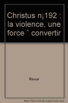 Couverture du produit · Christus n°192 octobre 2001 : La violence, une force à convertir