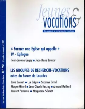 Couverture du produit · JEUNES ET VOCATIONS n°92 : Former une Eglise qui appelle - IV - Epilogue - Les groupes de recherche vocations actes du forum de