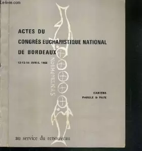Couverture du produit · ACTES DU CONGRES EUCHARISTIQUE NATIONAL DE BORDEAUX - 12-13-14 AVRIL 1966 - CAHIERS PAROLE & PAIN