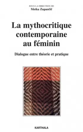 Couverture du produit · La mythocritique contemporaine au féminin : Dialogue entre théorie et pratique