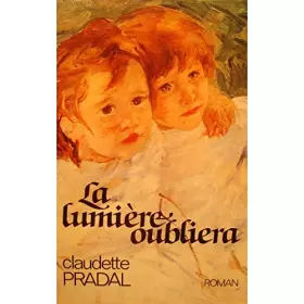 Couverture du produit · CLAUDETTE PRADAL la lumiere oubliera 1987 ARDECHE roman
