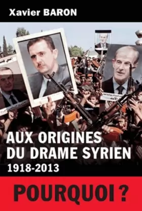 Couverture du produit · Aux origines du drame syrien (1918-2013)