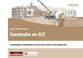 Couverture du produit · Construire en CLT: Caractéristiques, comportements et mise en œuvre du bois massif lamellé-croisé