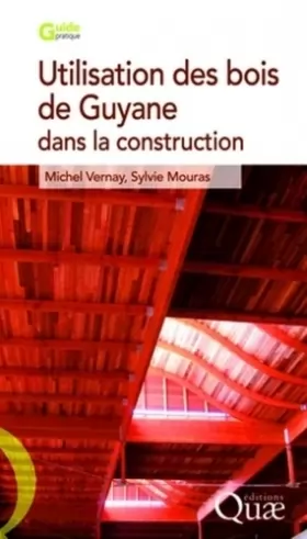 Couverture du produit · Utilisation des bois de Guyane pour la construction: 2e Édition