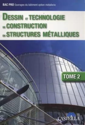 Couverture du produit · Dessin et technologie de construction en structures métalliques Bac Pro Ouvrages du bâtiment, tome 2 (2009)