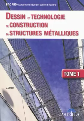 Couverture du produit · Dessin et technologie de construction en structures métalliques Bac Pro Ouvrages du bâtiment, tome 1 (2009)